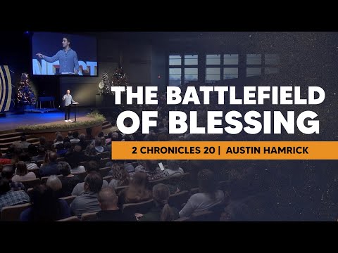 The Battlefield of Blessing  |  2 Chronicles 20  |  Austin Hamrick