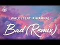 Wale Feat Rihanna Bad Remix Lyrics