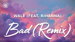 Wale (Feat. Rihanna) - Bad (Remix) (lyrics)