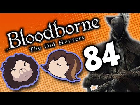 Bloodborne The Old Hunters: Raining Destruction - PART 84 - Game Grumps