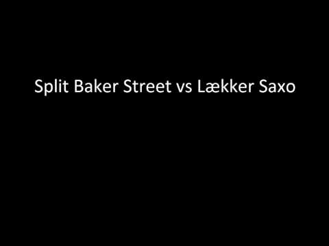 Split Baker Steet vs Lækker Saxo
