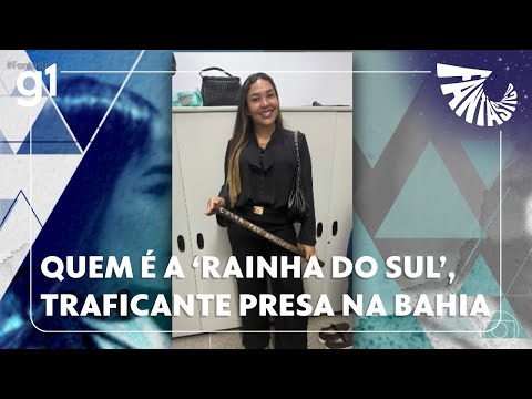 Fantástico: Saiba quem é a 'Rainha do Sul', violenta traficante presa em operação policial na Bahia
