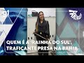 Fantástico Saiba Quem é A Rainha Do Sul Violenta Traficante Presa Em Operação Policial Na Bahia
