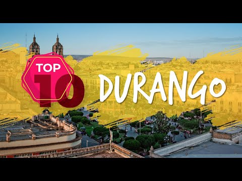 Las 10 cosas que debes conocer de Durango