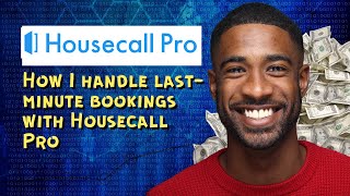 How I handle last minute bookings with Housecall Pro