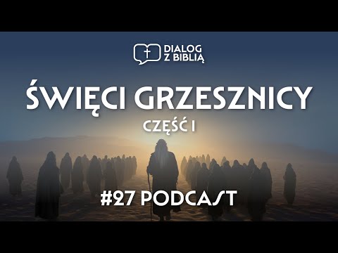 ŚWIĘCI GRZESZNICY cz. I // DIALOG Z BIBLIĄ #27