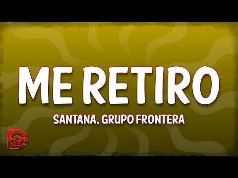 Santana, Grupo Frontera - Me Retiro (Letra/Lyrics)