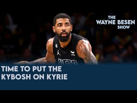 Time to Put the Kybosh on Kyrie - The Wayne Besen Show