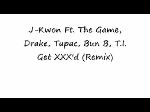 Get XXX'd (Remix) - J-Kwon Ft. The Game, Drake, Tupac, Bun B, T.I.
