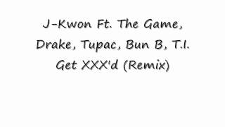 Get XXX&#39;d (Remix) - J-Kwon Ft. The Game, Drake, Tupac, Bun B, T.I.