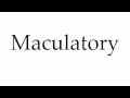 How to Pronounce Maculatory