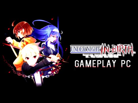 UNDER NIGHT IN-BIRTH Exe Late [Gameplay, PC]