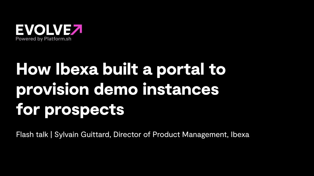 How Ibexa built a portal to provision demo instances for prospects | EVOLVE Summit 2024