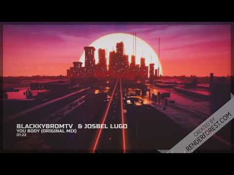 BlackkybromTv✌ & Josbel Lugo - You Body (Original Mix)