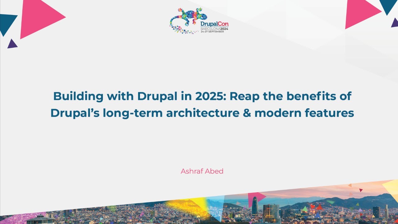 Building with Drupal in 2025: Reap the benefits of Drupal’s long-term architecture & modern featur