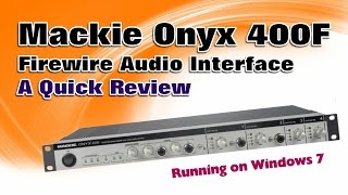 Video thumbnail for Mackie Onyx 400F Firewire Audio Interface - A Quick Demo running on Windows 7 by RecordingStudio9.com