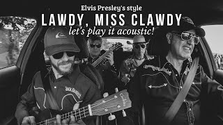 LAWDY MISS CLAWDY - Elvis Presley - Let&#39;s Play it acoustic!