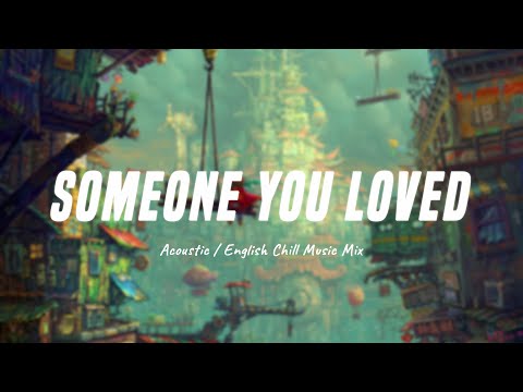 Someone You Loved ♫ Top Hit English Love Songs ♫ Acoustic Cover Of Popular TikTok Songs