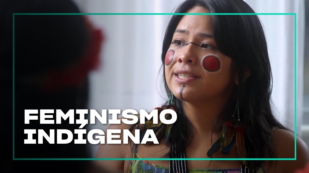 Feminismo Indígena | O Que Querem as Mulheres?