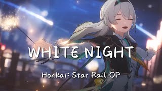 【Honkai: Star Rail OP】WHITE NIGHT 不眠之夜 (中英歌詞Lyrics)