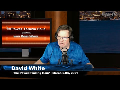 March 24th, Power Trading Hour with David White on TFNN - 2021