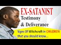 TESTIMONY Of An Ex-Satanist Part 6 - Watch Out For This WitchCraft Signs In Your Chidren..