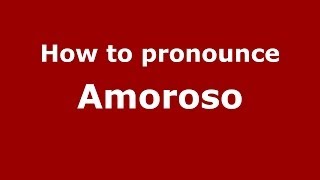 How to pronounce Amoroso