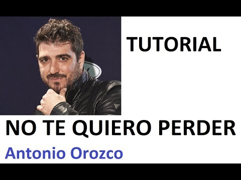 No Te Quiero Perder - Antonio Orozco