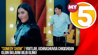"Comedy show" | Yigitlar, uchrashuvga chiqishdan oldin bularni bilib oling!