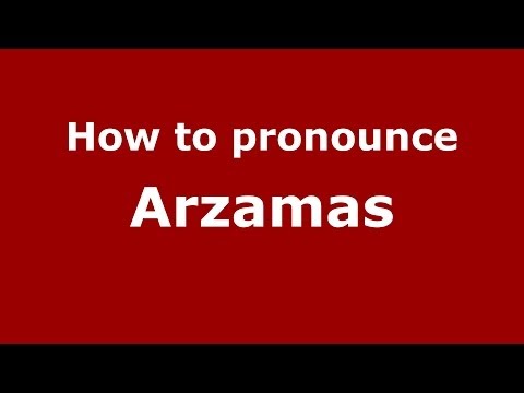 How to pronounce Arzamas (Russian/Russia) - PronounceNames.com