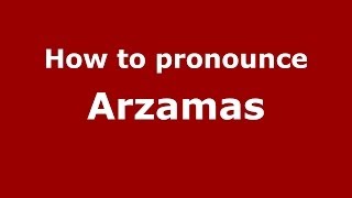 How to pronounce Arzamas