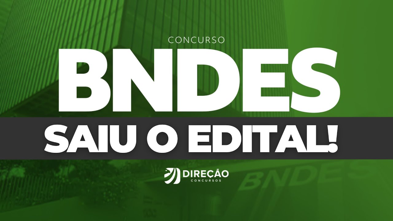 EDITAL BNDES PUBLICADO: 150 VAGAS IMEDIATAS; INICIAL DE R$ 20,9 MIL! (Renan Duarte)