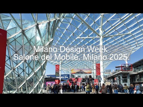 Salone del Mobile Milano 2025 4K Video Digest. Fiera Milano.Rho Mobile (Furniture） & Luce　（Lighting)
