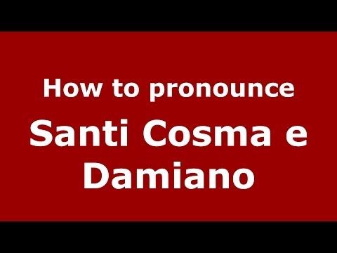 How to pronounce Santi Cosma e Damiano (Italian/Italy) - PronounceNames.com