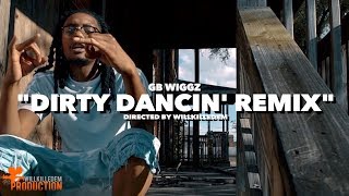 GB Wiggz - &quot;Dirty Dancin&#39; Remix&quot; (Official Video) Shot By @WillKilledEm