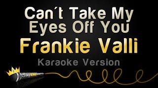 Frankie Valli - Can&#39;t Take My Eyes Off You (Karaoke Version)