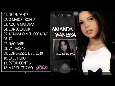AMANDA WANESSA OS MAIORES SUCESSOS INESQUECÍVEIS DA MÚSICA GOSPEL - OS MELHORES