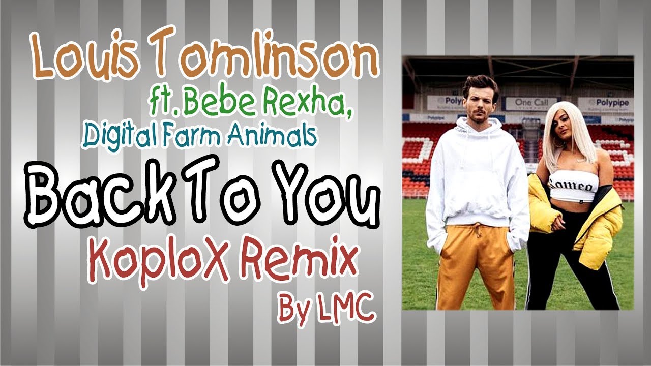 Back To You [DJ Koplo Remix] - Louis Tomlinson ft Bebe Rexha, Digital Farm Animals