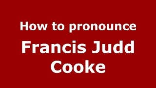 How to pronounce Francis Judd Cooke
