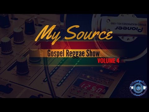 ONE HOUR Gospel Reggae Mix 2017 My Source Gospel Reggae Show Volume 4