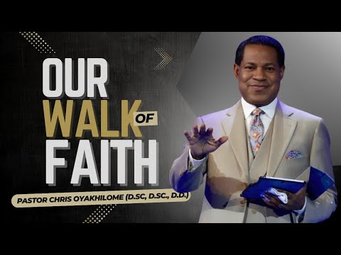 OUR WALK Of FAITH || Pastor Chris Oyakhilome