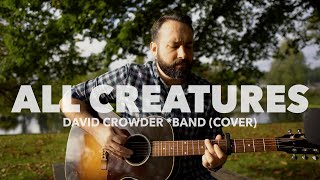All Creatures #2 - David Crowder *Band (ACOUSTIC COVER)
