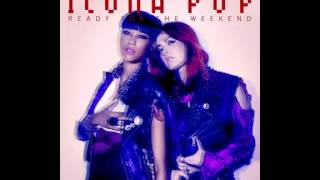 Icona Pop - Ready For The Weekend (reduced)
