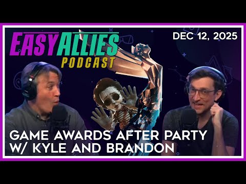 Game Awards After Party w/ Kyle and Brandon - Easy Allies Podcast - Dec 12, 2025