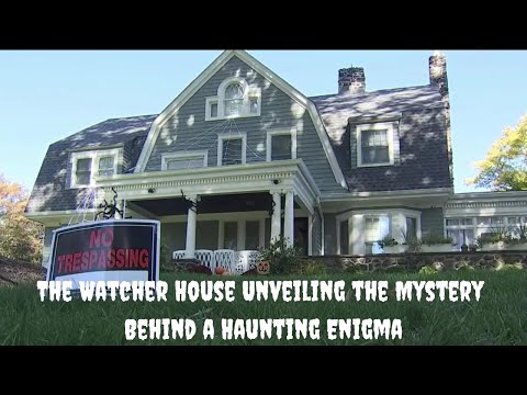 The Watcher House Unveiling the Mystery Behind a Haunting Enigma