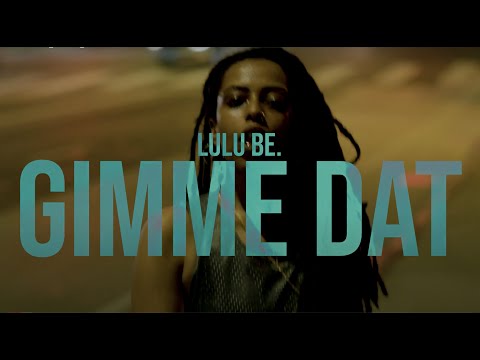 Lulu Be. - Gimme Dat (Official Video)