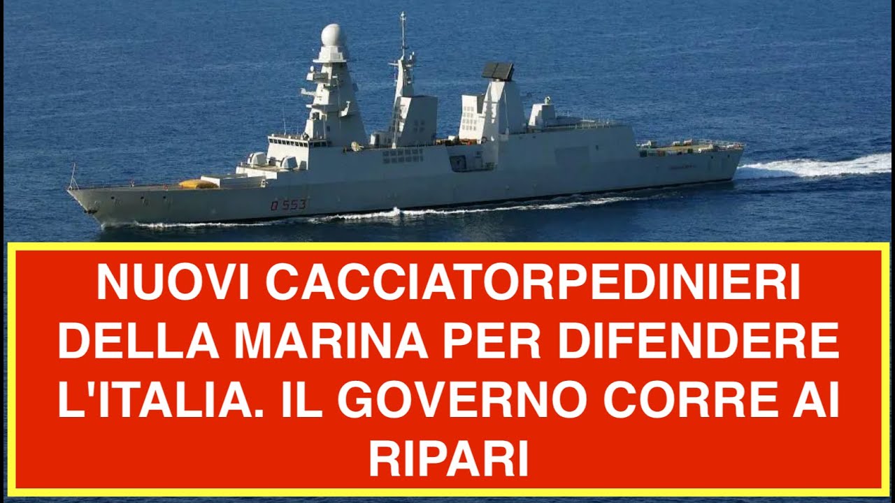 NUOVI CACCIATORPEDINIERI DELLA MARINA PER DIFENDERE L'ITALIA. IL GOVERNO CORRE AI RIPARI
