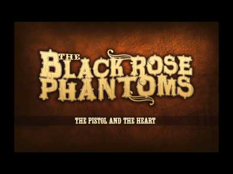The Black Rose Phantoms - The Pistol And The Heart