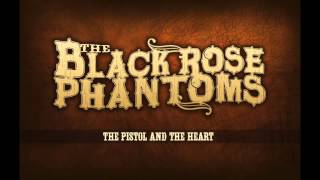 The Black Rose Phantoms - The Pistol And The Heart