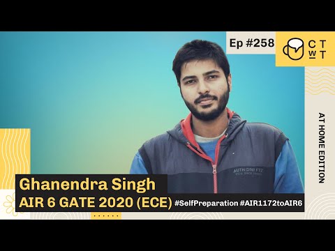 CTwT E258 - GATE 2020 (ECE) Topper Ghanendra Singh AIR 6 | Self Preparation | AIR 1172 to AIR 6
